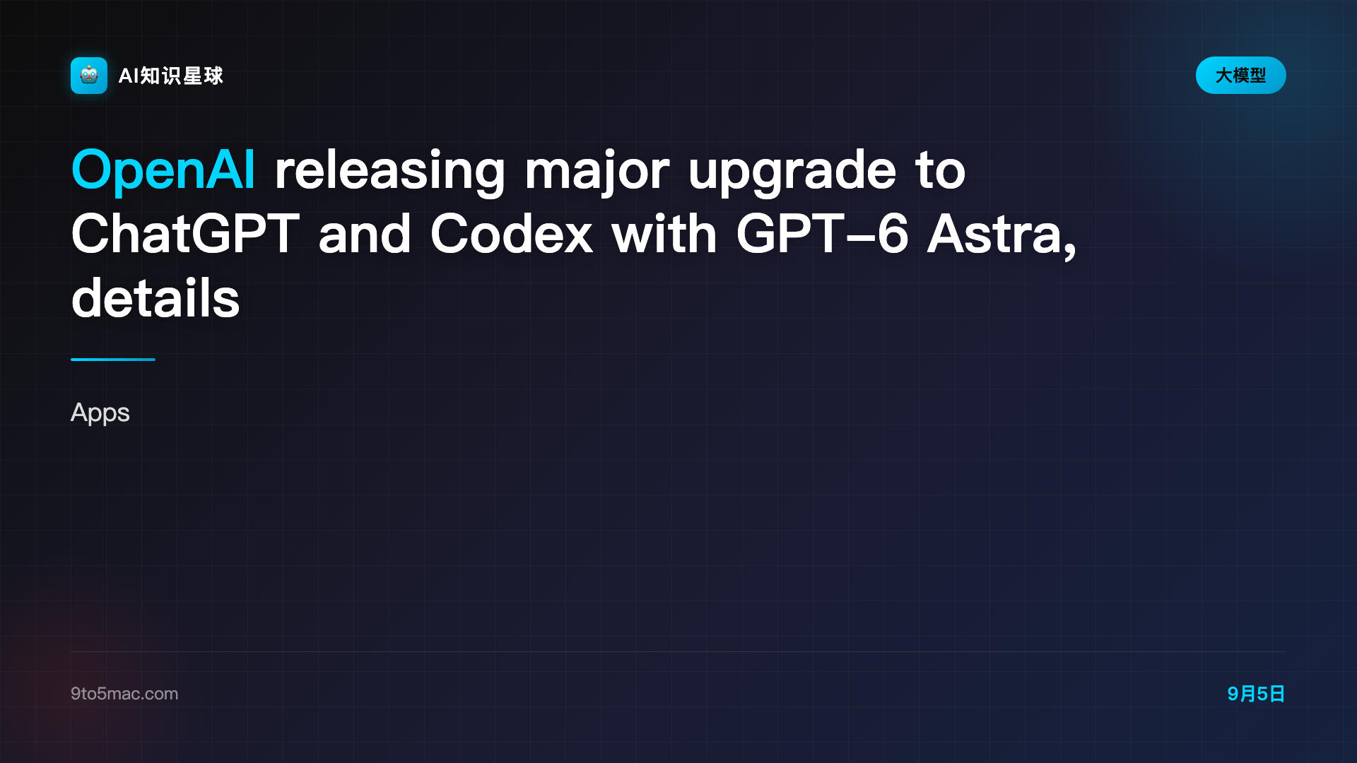 OpenAI releasing major upgrade to ChatGPT and Codex with GPT-6 Astra, details here - 9to5Mac